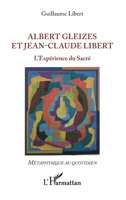Albert Gleizes et Jean-Claude Libert: L'Expérience du Sacré (Métaphysique Au Quotidien) (French Edition) 2343166528 Book Cover