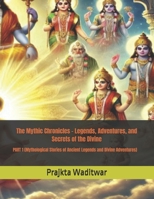 The Mythic Chronicles - Legends, Adventures, and Secrets of the Divine: PART 1 (Mythological Stories of Ancient Legends and Divine Adventures) B0DWNC8QVW Book Cover