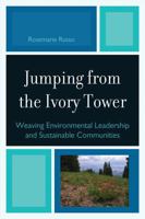 Jumping from the Ivory Tower: Weaving Environmental Leadership and Sustainable Communities 0761849807 Book Cover