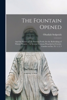 The fountain opened, and the water of life flowing forth, for the refreshing of thirsty sinners wherein is set out, Christs earnest and gracious ... poor sinners to come unto the waters 1013619250 Book Cover