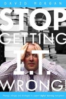 Stop Getting I.T. Wrong! 1291482121 Book Cover