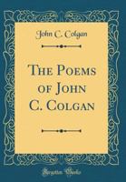 The Poems of John C. Colgan 1017332134 Book Cover