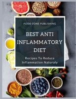 Best Anti-Inflammatory Diet: Recipes To Reduce Inflammation Naturaly 1706336055 Book Cover
