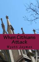 When Cithians Attack 1497386152 Book Cover