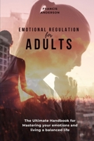 Emotional Regulation for Adults: Ultimate Handbook for Mastering your emotions and living a balanced life. B0CS9RSXY3 Book Cover