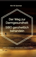 Der Weg zur Darmgesundheit: SIBO ganzheitlich behandeln: -SIBO: Verstehen, Behandeln, Überwinden- (German Edition) 3384244346 Book Cover
