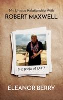My Unique Relationship with Robert Maxwell: The Truth at Last 1912881055 Book Cover