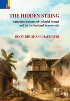 The Hidden String: Agrarian Economy of Colonial Bengal and Its Institutional Framework 9370335919 Book Cover