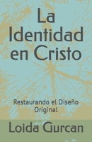 La Identidad en Cristo: Restaurando el Diseño Original (Spanish Edition) B0GVGVC43N Book Cover