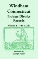 Windham (Connecticut) Probate District Records, Volume 1 (1719-1734): , Volume 1 0788433288 Book Cover