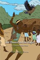 The Hunter and the Eaglet: A Ghanaian folktale retold 1535601221 Book Cover