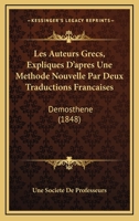 Les Auteurs Grecs, Expliques D'apres Une Methode Nouvelle Par Deux Traductions Francaises: Demosthene (1848) 116100422X Book Cover