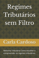Regimes Tributários sem Filtro: Reforma Tributária Como escolher e compreender os regimes tributários. (Portuguese Edition) B0HBMZ2K5V Book Cover
