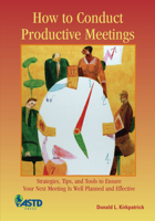 How to Conduct Productive Meetings: Strategies, Tips and Tools to Ensure Your Next Meeting Is Well Planned and Effective 156286453X Book Cover