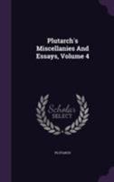 Plutarch's Essays and Miscellanies: Comprising all his Works Collected Under the Title of Morals: 4 1146889313 Book Cover