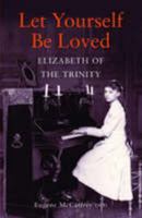 Let Yourself be Loved: Elizabeth of the Trinity 0947916083 Book Cover