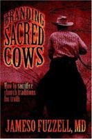 Branding Sacred Cows: How to Sacrifice Church Traditions for Truth 1892435039 Book Cover