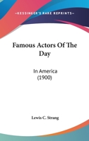 Famous Actors of the Day: In America 0548654506 Book Cover