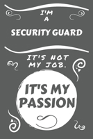 I'm A Security Guard It's Not My Job It's My Passion: Perfect Gag Gift For A Security Guard Who Happens To Be Passionate About Their Job! | Blank ... | Job | Humour and Banter | Birthday| Hen | S 167558706X Book Cover