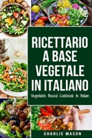 Ricettario A Base Vegetale In Italiano/ Vegetable Based Cookbook In Italian B08WPG53RL Book Cover