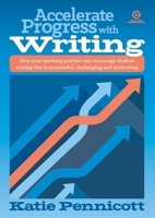 Accelerate Progress with Writing: How your teaching practice can encourage student writing that is purposeful, challenging and motivating 1776554310 Book Cover