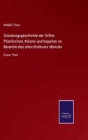 Gründungsgeschichte der Stifter, Pfarrkirchen, Klöster und Kapellen im Bereiche des alten Bisthums Münster: Erster Theil 3752537515 Book Cover