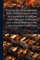 Das Eigenthum An Den Kirchhöfen Nach Den In Frankreich Und In Den Übrigen Ländern Des Linken Rheinufers Geltenden Gesetzen... 124727764X Book Cover