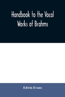Handbook to the vocal works of Brahms; preceded by a didactic section and followed by copious tables of reference 9354008909 Book Cover