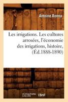 Les Irrigations. Les Cultures Arrosées, L'économie Des Irrigations, Histoire 2012695582 Book Cover