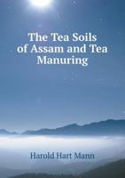 The Tea Soils of Assam and Tea Manuring 1177706431 Book Cover