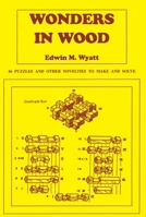 Wonders in Wood: 46 Puzzles and Other Novelties to Make and Solve 0941936406 Book Cover