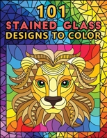 101 Stained Glass Designs To Color: JUMBO Adult Coloring Book Featuring 101 Unique Designs to draw ! (coloring book for relaxation) B08WZ1CB39 Book Cover