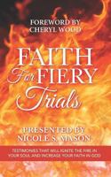Faith for Fiery Trials: Testimonies That Will Ignite the Fire in Your Soul and Increase Your Faith in God 1720694141 Book Cover