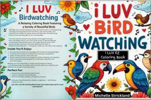 I LUV Birdwatching: I LUV EZ Coloring Book 1969101067 Book Cover