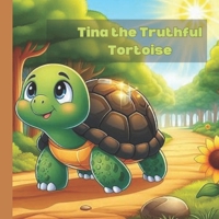 Tina the Truthful Tortoise: A Heartwarming Story About Honesty, Courage, and Doing What’s Right B0FF385QKD Book Cover