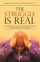 The Struggle Is Real: Surviving the Painful Realities of Emotional Decisions 1664227970 Book Cover