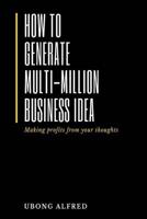 How To Generate Multi-Million Business Idea: making profits from your ideas 1718676220 Book Cover