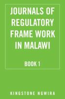 Journals of Regulatory Frame Work in Malawi: Book 1 1504969669 Book Cover
