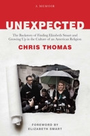 Unexpected: The Backstory of Finding Elizabeth Smart and Growing Up in the Culture of an American Religion 1637587694 Book Cover