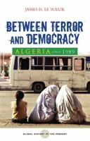 Between Terror and Democracy: Algeria Since 1989 (Global History of the Present) 1842777254 Book Cover