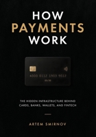 How Payments Work: The Hidden Infrastructure Behind Cards, Banks, Wallets, and Fintech B0H7PKC5TT Book Cover