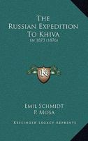 The Russian Expedition to Khiva in 1873 1018509089 Book Cover