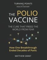The Polio Vaccine: The Cure That Freed the World from Fear. How One Breakthrough Ended Decades of Panic. (Turning Points in Health History: Breakthroughs That Changed the World) B0FPWZQ8C1 Book Cover