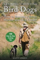 What the Dogs Taught Me: Observations and Suggestions That Will Make You a Better Hunter, Shooter, and Dog Owner 1510755934 Book Cover