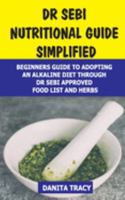 Dr Sebi Nutritional Guide Simplified: Beginners Guide to Adopting an Alkaline Diet Through Dr Sebi Approved Food List and Herbs 1691729531 Book Cover