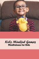 Kid's Mindful Games: Mindfulness for Kids: Mindful Games B09498DVX9 Book Cover