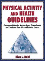 Physical Activity and Health Guidelines: Recommendations for Various Ages, Fitness Levels, and Conditions from 57 Authoritative Sources 0736079432 Book Cover