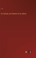 Du fuchsia, son histoire et sa culture (French Edition) 356323468X Book Cover