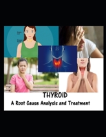 Thyroid: A Root Cause Analysis and Treatment B098JH1BJT Book Cover