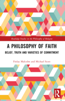 A Philosophy of Faith: Belief, Truth and Varieties of Commitment 1032181486 Book Cover